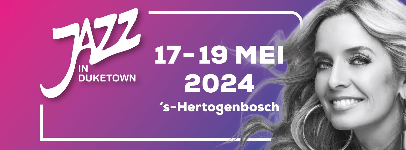 50 JAAR JAZZ IN DUKETOWN   , s’Hertogenbosch 17/18/19 MEI 2024